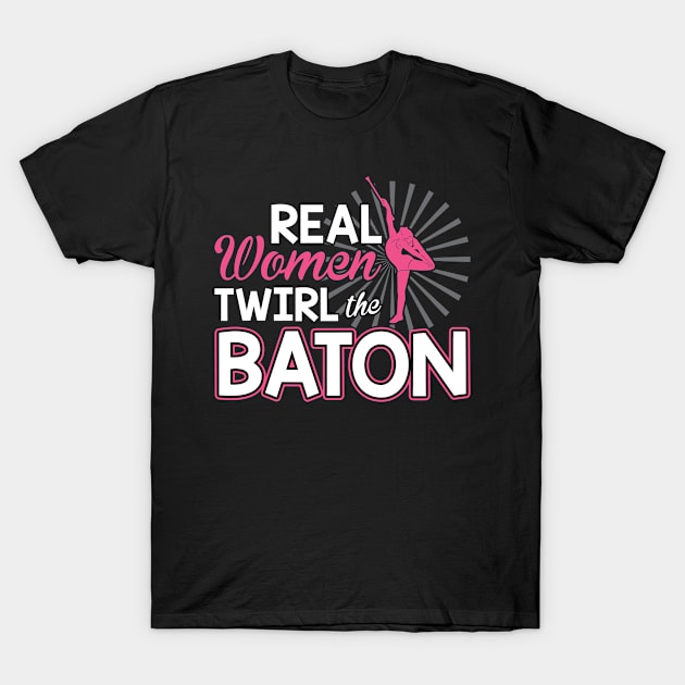 Real Women Twirl The Baton - Baton Twirler T-Shirt by Peco-Designs